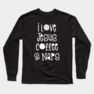 I Love Jesus Coffee & Naps Religious Quote Long Sleeve T-Shirt